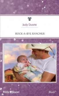 Mills & Boon : Rock-A-Bye Rancher - Judy Duarte