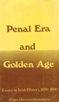 Penal Era & Golden Age: Essays in Irish History, 1690-1800 - Thomas Bartlett