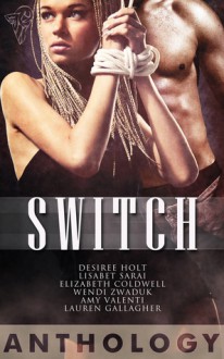 Switch (Anthology) - Desiree Holt, Lisabet Sarai, Elizabeth Coldwell, Wendi Zwaduk, Amy Valenti, Lauren Gallagher