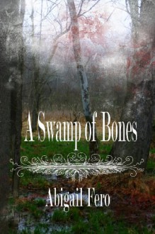 A Swamp of Bones: Book 1 - Abigail Fero