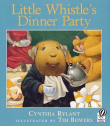 Little Whistle's Dinner Party - Cynthia Rylant, Tim Bowers