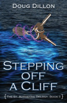 Stepping Off a Cliff [The St. Augustine Trilogy: Book II] - Doug Dillon