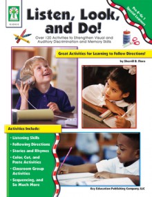 Listen, Look, and Do!, Grades PK - 1: Over 120 Activities to Strengthen Visual and Auditory Discrimination and Memory Skills - Sherrill B. Flora