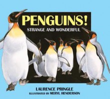 Penguins!: Strange and Wonderful - Laurence Pringle, Meryl Henderson