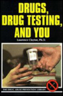 Drugs, Drug Testing, and You - Lawrence Clayton