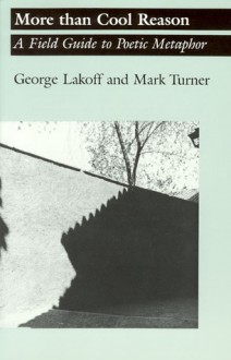 More than Cool Reason: A Field Guide to Poetic Metaphor - George Lakoff, Mark Turner