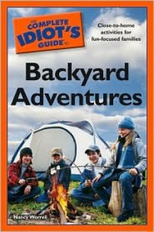 The Complete Idiot's Guide to Backyard Adventures - Nancy Worrell