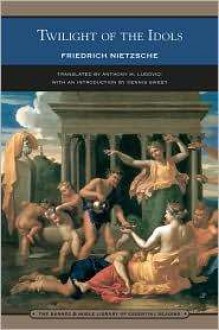 Twilight of the Idols (Library of Essential Reading) - Friedrich Nietzsche, Anthony Mario Ludovici, Dennis Sweet