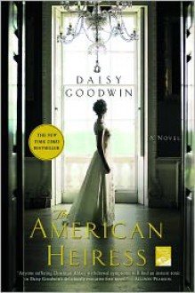 The American Heiress - Daisy Goodwin