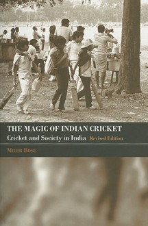 The Magic of Indian Cricket: Cricket and Society in India - Mihir Bose