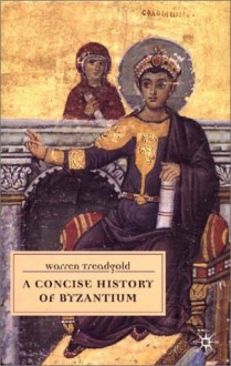 A Concise History of Byzantium - Warren Treadgold
