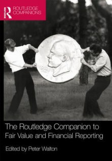 The Routledge Companion to Fair Value and Financial Reporting (Routledge Companions in Business, Management and Accounting) - Peter Walton