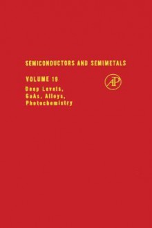 Semiconductors and Semimetals, Volume 19: Deep Levels, Gas Alloys, Photochemistry - Robert K. Willardson, Albert C. Beer