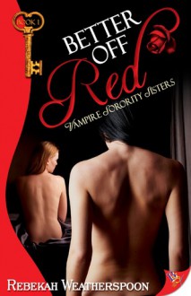 Better Off Red (Vampire Sorority Sisters, #1) - Rebekah Weatherspoon