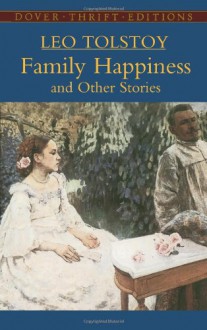 Family Happiness and Other Stories (Dover Thrift Editions) - Leo Tolstoy