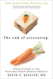 The End of Overeating: Taking Control of the Insatiable North American Appetite - David A. Kessler