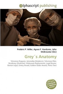 Greys Anatomy - Agnes F. Vandome, John McBrewster, Sam B Miller II