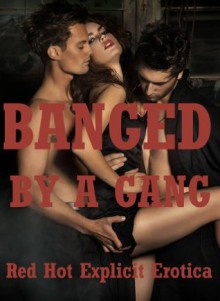 Banged by a Gang: Five Group Sex Erotica Stories - Sarah Blitz, Nycole Folk, Toni Smoke, Tanya Tung, Angela Ward