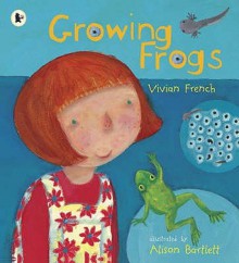 Growing Frogs - Vivian French, Alison Bartlett