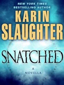 Snatched (Will Trent #5.5) - Karin Slaughter