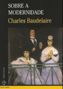 Sobre a modernidade - Charles Baudelaire