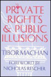 Private Rights And Public Illusions - Tibor R. Machan