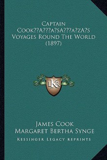 Captain Cook s Voyages Round The World (1897) - James Cook, Margaret Bertha Synge