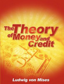 The Theory of Money and Credit - Ludwig von Mises