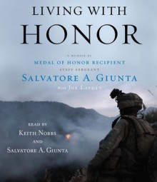 Living with Honor: A Memoir by America's First Living Medal of Honor Recipient Since the Vietnam War - Salvatore A. Giunta