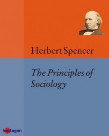 Principles of Sociology: Vol. I-IV. - Herbert Spencer