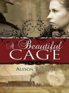 A Beautiful Cage - Alyson Reuben