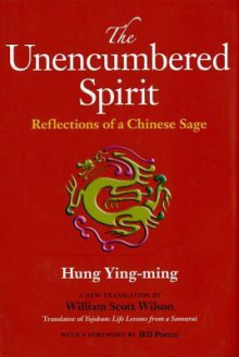 The Unencumbered Spirit: Reflections of a Chinese Sage - Hung Ying-Ming, William Wilson, Bill Porter