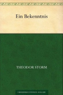 Ein Bekenntnis (German Edition) - Theodor Storm