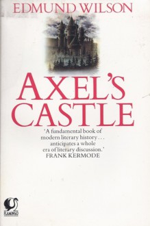 Axel's Castle: A Study in the Imaginative Literature of 1870-1930 - Edmund Wilson