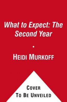 What to Expect: The Second Year. by Heidi Murkoff - Heidi Murkoff