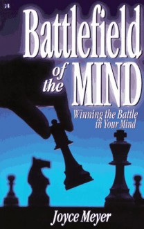 Battlefield of the Mind: Winning the Battle in Your Mind - Joyce Meyer