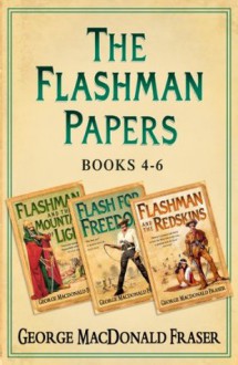 Flashman Papers 3-Book Collection 2: Flashman and the Mountain of Light, Flash For Freedom!, Flashman and the Redskins - George MacDonald Fraser