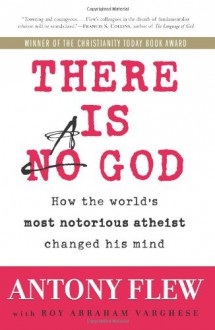 There Is a God: How the World's Most Notorious Atheist Changed His Mind - 'Antony Flew', 'Roy Abraham Varghese'