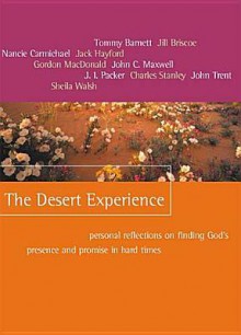 The Desert Experience: Personal Reflections on Finding God's Presence and Promise in Hard Times - Tommy Barnett, Jill Briscoe