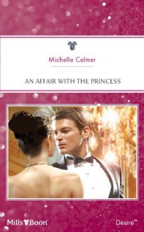 Mills & Boon : An Affair With The Princess (Royal Seductions) - Michelle Celmer