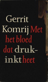 Met het bloed dat drukinkt heet - Gerrit Komrij