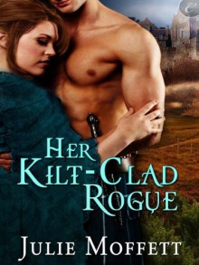 Her Kilt-Clad Rogue - Julie Moffett