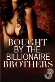 Bought By The Billionaire Brothers - Alexx Andria