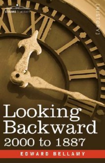 Looking Backward: 2000 to 1887 - Edward Bellamy