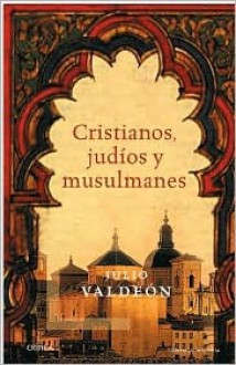 Cristianos, Judios, Musulmanes/ Christians, Jews, and Muslims - Julio Valdeón