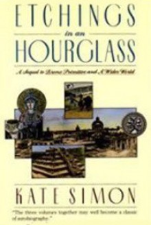 Etchings in an Hourglass: A Sequel to Bronx Primitive and a Wider World - Kate Simon