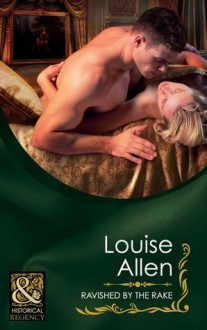 Ravished by the Rake. Louise Allen - Louise Allen