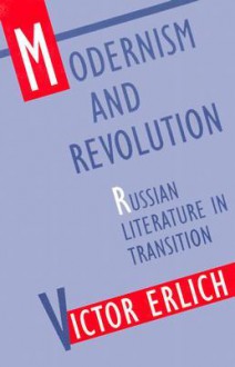 Modernism and Revolution: Russian Literature in Transition - Victor Erlich