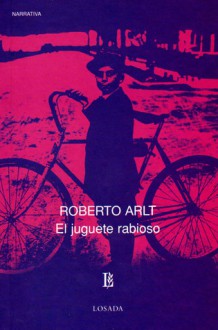 El Juguete Rabioso - Roberto Arlt