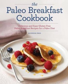 The Paleo Breakfast Cookbook: Delicious and Easy Gluten-Free Paleo Breakfast Recipes for a Paleo Diet - John Chatham